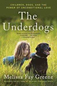 bokomslag The Underdogs: Children, Dogs, and the Power of Unconditional Love