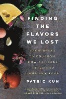 Patric Kuh - Finding the Flavors We Lost: From Bread to Bourbon, How Artisans Reclaimed American Food, Häftad