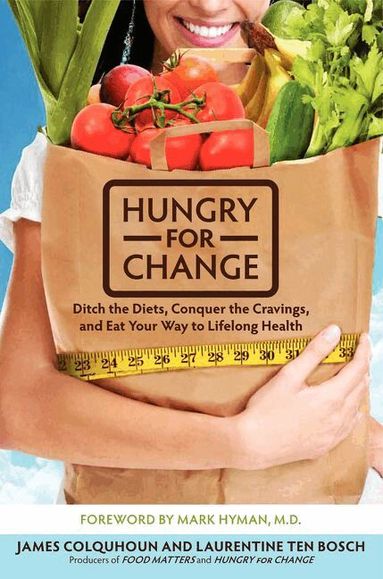 James Colquhoun - Hungry for Change: Ditch the Diets, Conquer the Cravings, and Eat Your Way to Lifelong Health, Häftad