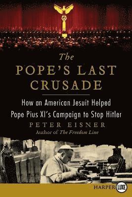 bokomslag The Pope's Last Crusade Large Print: How an American Jesuit Helped Pope Pius XI's Campaign to Stop Hitler