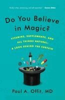 Paul A. Offit - Do You Believe in Magic?: Vitamins, Supplements, and All Things Natural: A Look Behind the Curtain, Häftad