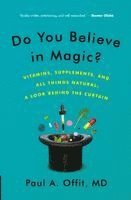 Do You Believe in Magic?: Vitamins, Supplements, and All Things Natural: A Look Behind the Curtain