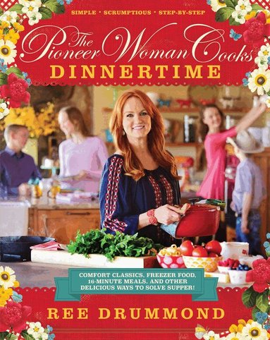 Ree Drummond - Pioneer Woman Cooks—Dinnertime, Inbunden