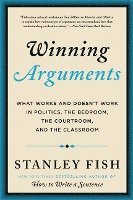 Winning Arguments: What Works and Doesn't Work in Politics, the Bedroom, the Courtroom, and the Classroom