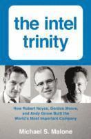 bokomslag The Intel Trinity: How Robert Noyce, Gordon Moore, and Andy Grove Built the World's Most Important Company