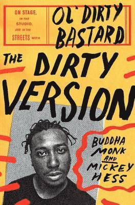 Buddha Monk, Mickey Hess - The Dirty Version: On Stage, in the Studio, and in the Streets with Ol' Dirty Bastard, Inbunden