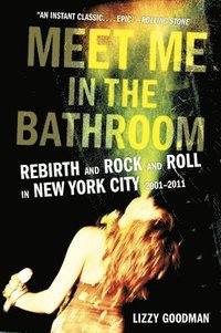 bokomslag Meet Me in the Bathroom: Rebirth and Rock and Roll in New York City 2001-2011