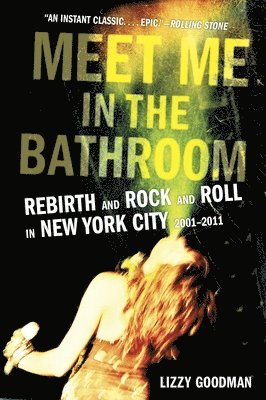 bokomslag Meet Me in the Bathroom: Rebirth and Rock and Roll in New York City 2001-2011