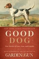 bokomslag Good Dog: True Stories of Love, Loss, and Loyalty