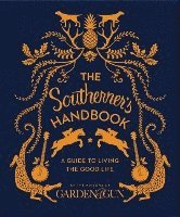Editors of Garden and Gun, Editors Of Garden And Gun - The Southerner's Handbook: A Guide to Living the Good Life, Inbunden