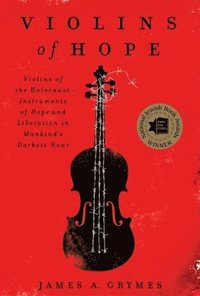 bokomslag Violins of Hope: Violins of the Holocaust--Instruments of Hope and Liberation in Mankind's Darkest Hour