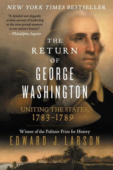 Edward J Larson - Return Of George Washington: 1783-1789, Häftad
