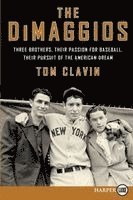 The Dimaggios: Three Brothers, Their Passion for Baseball, Their Pursuit of the American Dream