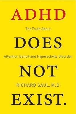 ADHD Does Not Exist: The Truth about Attention Deficit and Hyperactivity Disorder