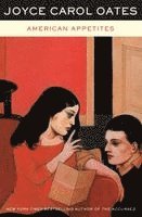 Joyce Carol Oates - American Appetites, Häftad