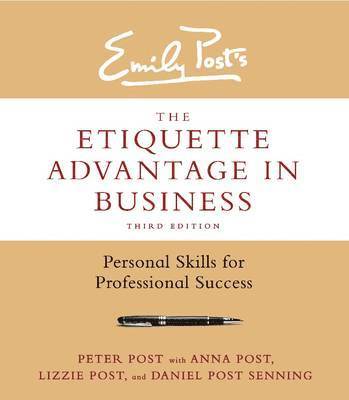 Peter Post, Anna Post, Lizzie Post, Daniel Post Senning - The Etiquette Advantage in Business: Personal Skills for Professional Success, Inbunden