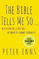 Peter Enns - The Bible Tells Me So: Why Defending Scripture Has Made Us Unable to Read It, Häftad