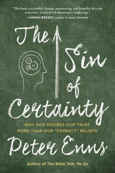 bokomslag The Sin of Certainty: Why God Desires Our Trust More Than Our Correct Beliefs