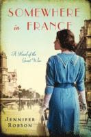 bokomslag Somewhere in France: A Novel of the Great War