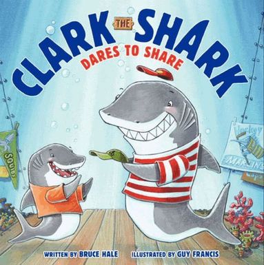 Bruce Hale - Clark The Shark Dares To Share, Inbunden