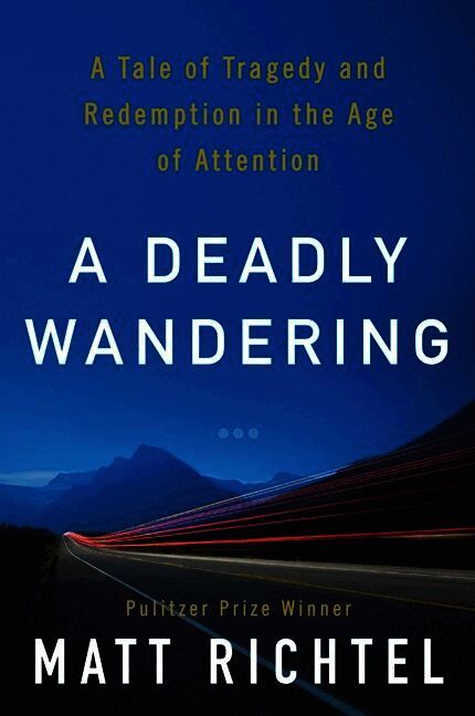 Deadly Wandering: A Tale of Tragedy And Redemption in the Age of Attention