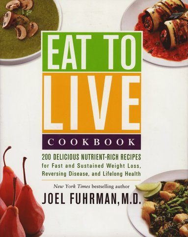 bokomslag EAT TO LIVE COOKBOOK: 180 Delicious Nutrient-Rich Recipes For Fast & Sustained Weight Loss, Reversing Disease & Lifelong Health (H)