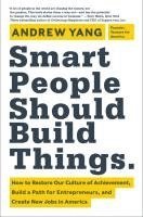 Andrew Yang - Smart People Should Build Things, Inbunden