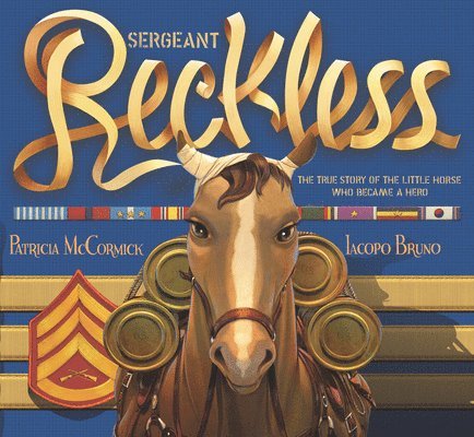 Patricia McCormick - Sergeant Reckless: The True Story of the Little Horse Who Became a Hero, Häftad