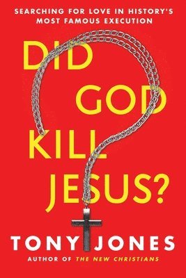 bokomslag Did God Kill Jesus?: Why the Cross is All About Love and Grace, Not Perpetuating Shame and Guilt