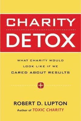 Robert D Lupton - Lupton, R: Charity Detox, Inbunden