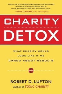 bokomslag Charity Detox: What Charity Would Look Like If We Cared About Results