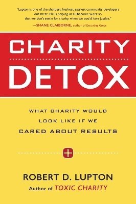 bokomslag Charity Detox: What Charity Would Look Like If We Cared About Results