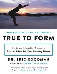 bokomslag True to Form: How to Use Foundation Training for Sustained Pain Relief and Everyday Fitness