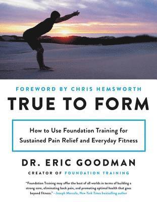 bokomslag True to Form: How to Use Foundation Training for Sustained Pain Relief and Everyday Fitness