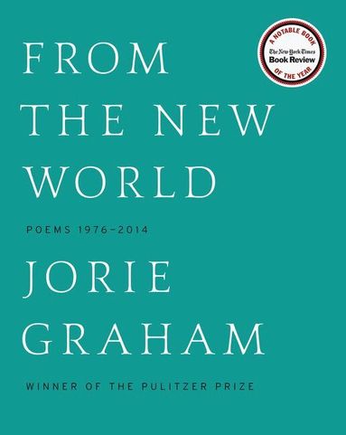 Jorie Graham - From the New World: Poems 1976-2014, Häftad