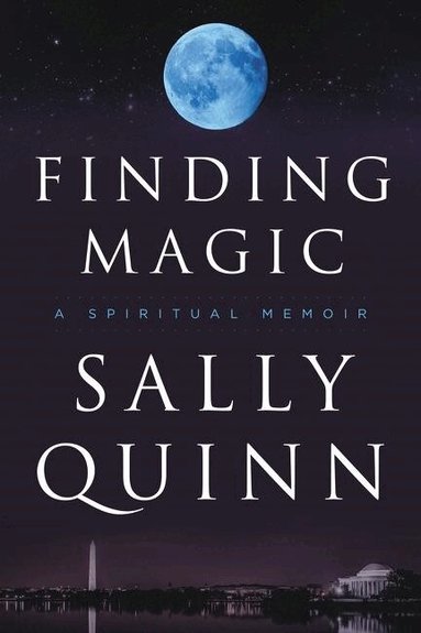 Sally Quinn - Finding Magic: A Spiritual Memoir, Inbunden