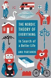 Anu Partanen - The Nordic Theory of Everything, Häftad