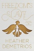Heather Demetrios - Freedom's Slave, Inbunden