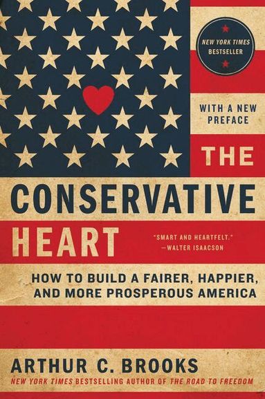 Arthur C. Brooks - Conservative Heart: How To Build A Fairer, Happier, And More Prosperous America, Häftad