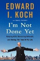 I'm Not Done Yet: Keeping at It, Remaining Relevant, and Having the Time of My Life