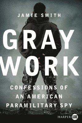 bokomslag Gray Work: Confessions of an American Paramilitary Spy (Large Print)