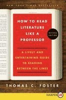 How to Read Literature Like a Professor: A Lively and Entertaining Guide to Reading Between the Lines