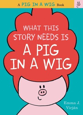 What This Story Needs Is a Pig in a Wig 1