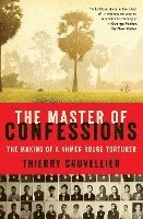 bokomslag The Master of Confessions: The Making of a Khmer Rouge Torturer