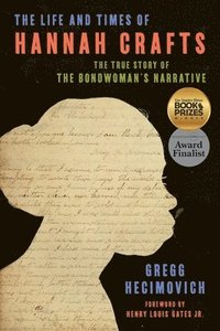 bokomslag The Life and Times of Hannah Crafts: The True Story of the Bondwoman's Narrative