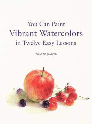You Can Paint Vibrant Watercolors in Twelve Easy Lessons