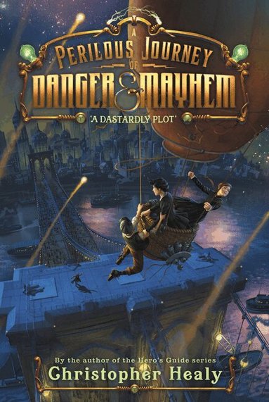 Christopher Healy - Perilous Journey of Danger and Mayhem #1: A Dastardly Plot, Häftad