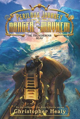 Christopher Healy - A Perilous Journey of Danger and Mayhem #2: The Treacherous Seas, Häftad