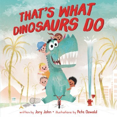 Jory John - That's What Dinosaurs Do, Inbunden