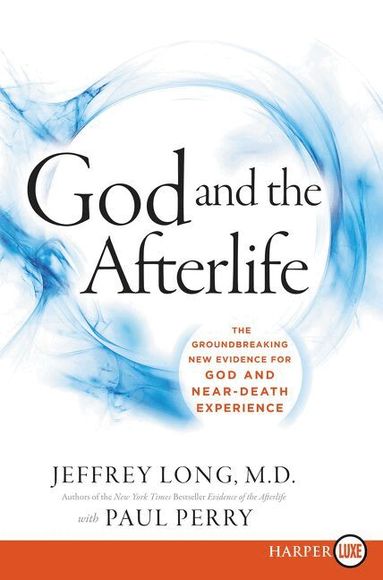 Jeffrey Long - God and the Afterlife LP: The Groundbreaking New Evidence for God and Near-Death Experience, Inbunden